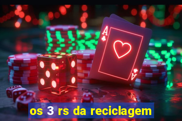 os 3 rs da reciclagem